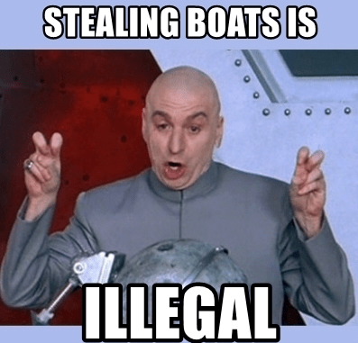 MEME: Dr. Evil stealing boats is illegal